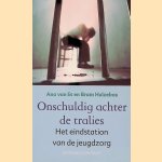 Onschuldig achter de tralies: het eindstation van de jeugdzorg door Ana van Es e.a.