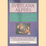 De kunst van het kijken: Nederlandse schilderkunst in de zeventiende eeuw door Svetlana Alpers