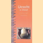 Utrecht in Detail: in Dutch and English door Susanne Weide