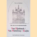Het werk van de orgelmakersfamilie Van Eijsdonck, Van Nistelrooy, Kuijte door Wout van Kuilenburg