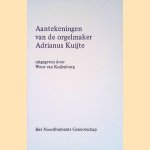 Aantekeningen van de orgelmaker Adrianus Kuijte door Wout van Kuilenburg
