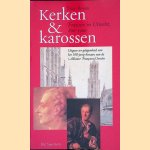 Kerken & karossen: Fransen in Utrecht, 800-1900 door Dick Berents
