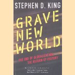 Grave New World: The End of Globalization, the Return of History door Stephen D. King
