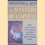 The Mystery Of Capital: Why Capitalism Triumphs In The West And Fails Everywhere Else door Hernando De Soto