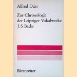 Zur Chronologie der Leipziger Vokalwerke J.S. Bachs door Alfred D&uuml;rr