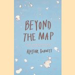 Beyond the Map: Unruly Enclaves, Ghostly Places, Emerging Lands and Our Search for New Utopias door Alastair Bonnett