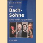Die Bach-S&ouml;hne: Wilhelm Friedemann, Carl Philipp Emanuel, Johann Christoph Friedrich, Johann Christian door Marc Vignal
