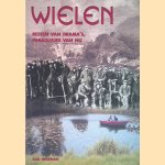 Wielen: Resten van drama's, paradijsjes van nu door Aad Nekeman