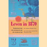 Leven in 1870: Nederland aan de vooravond van de moderne tijd door Anthony Winkler Prins