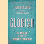 Globish: How the English Language Became the World's Language door Robert McCrum