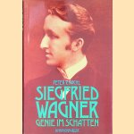 Siegfried Wagner: Genie im Schatten : mit Opernf&uuml;hrer, Werkverzeichnis, Diskographie und 154 Abbildungen door Peter P. Pachl