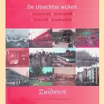 De Utrechtse wijken Zuidwest: Dichterswijk, Rivierenwijk, Transwijk, Kanaleneiland door Mieke Heurneman e.a.
