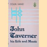 John Taverner: His Life and Music door Colin Hand