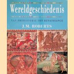 Wereldgeschiedenis: van prehistorie tot renaissance door John Morris Roberts e.a.