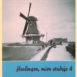 Harlingen, mien stadsje 4 door Redactie 'Oud Harlingen'
