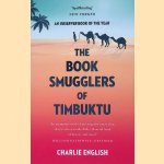 The Book Smugglers of Timbuktu: The Quest for This Storied City and the Race to Save Its Treasures door Charlie English