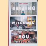 Beijing Welcomes You: Unveiling the Capital City of the Future door Tom Scocca