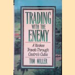 Trading with the Enemy: A Yankee Travels Through Castro's Cuba door Tom Miller