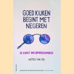 Goed kijken begint met negeren: De kunst van opmerkzaamheid door Wieteke van Zeil