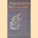 Wat ik zeggen wilde: verzameld werk door Fons Jansen