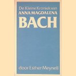De kleine kroniek van Anna Magdalena Bach, echtgenote van Johann Sebastian Bach door Esther Hallam Meynell