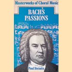 Bach's Passions door Paul Steinitz