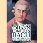 Johann Christian Bach: Mozarts Freund und Lehrmeister door Heinz G&auml;rtner