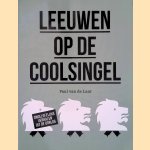 Leeuwen op de Coolsingel. Ongelofelijke verhalen uit de oorlog door Paul van de Laar
