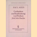 Gedanken zur Bearbeitung von Werken Joh. Seb. Bachs door Paul Mies