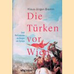 Die T&uuml;rken vor Wien: Zwei Weltm&auml;chte im Ringen um Europa door Klaus-J&uuml;rgen Bremm