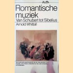 Romantische muziek: van Schubert tot Sibelius door Arnold Whittall