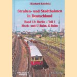Strassen- und Stadtbahnen in Deutschland: Band 13: Berlin - Teil 1 Hoch- und U-Bahn, S-Bahn door Ekkehard Kolodziej
