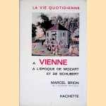 La vie quotidienne &agrave; Vienne &agrave; l'&eacute;poque de Mozart et de Schubert door Marcel Brion