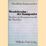 Mendelssohn - der Komponist: Studien zur Kammermusik f&uuml;r Streicher
Friedhelm Krummacher
&euro;&nbsp;60,00