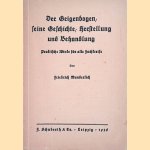 Der Geigenbogen, seine Geschichte, Herstellung und Behandlung: Praktische Winke f&uuml;r alle Fachkreise door Friedrich Wunderlich