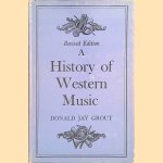 A History of Western Music - Revised Edition door Donald Jay Grout