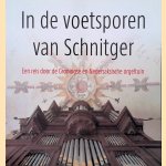 In de voetsporen van Schnitger: een reis door de Groningse en Nedersaksische orgeltuin door Harald - en anderen Vogel