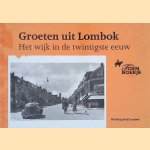 Groeten uit Lombok: het wijk in de twintigste eeuw door Stichting Oud Lombok