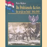 De Politionele Acties: de strijd om 'Indi&euml;' 1945/1949 door Pierre Heijboer