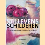 Stillevens schilderen: thema, compositie, achtergrond, licht, kleur door Peter Graham