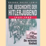 Die Geschichte der Hitlerjugend: 1922 - 1945 die verlorene Kindheit door Brenda Ralph Lewis
