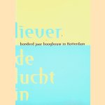 Liever de lucht in: honderd jaar hoogbouw in Rotterdam
Robert van Atten
&euro;&nbsp;5,00