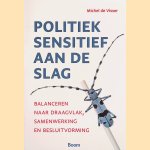 Politiek sensitief aan de slag: Balanceren naar draagvlak, samenwerking en besluitvorming *GESIGNEERD* door Michel de Visser