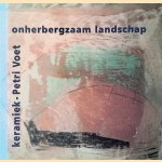 Onherbergzaam landschap: Keramiek van Petri Voet door Reinier van de Voorde