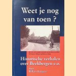 Weet je nog van toen? Een bundel verhalen over het leven en werken van toen, in het verleden van Beekbergen door Willem Hartgers
