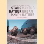 Stadsnatuur maken = Making Urban Nature door Jacques Vink e.a.
