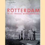 Rotterdam in de Tweede Wereldoorlog door J.L. van der Pauw