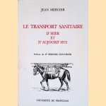 Le transport sanitaire d'hier et d'aujourd'hui door Jean Mercier e.a.