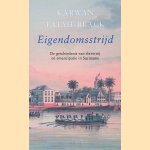 Eigendomsstrijd: De geschiedenis van slavernij en emancipatie in Suriname door Karwan Fatah-Black