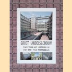 Groot Handelsgebouw: kantoor met historie in het hart van Rotterdam door Peter Bulthuis